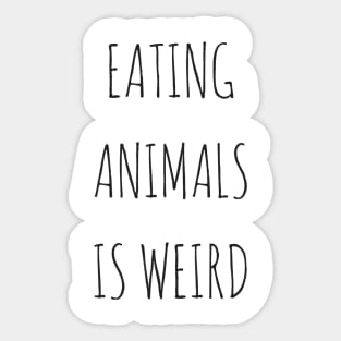 Eating Animals Is Weird Sticker